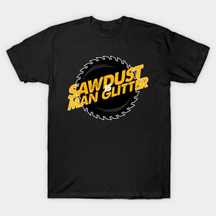 Sawdust is Man Glitter II T-Shirt